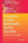 Ban Heng Choy, Ceneida Fernández, Ban Heng Choy, Salvador Llinares - Innovations in Initial Mathematics Teacher Education