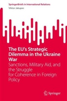 Viktor Jakupec - The EU's Strategic Dilemma in the Ukraine War