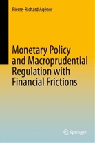 Pierre-Richard Agénor - Monetary Policy and Macroprudential Regulation with Financial Frictions