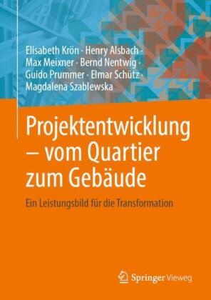Henry Alsbach, Elisabeth Krön, Max Meixner, Max u a Meixner, Bernd Nentwig, Guido Prummer... - Projektentwicklung - vom Quartier zum Gebäude - Ein Leistungsbild für die Transformation