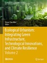 Simon Elias Bibri, Simon Elias Bibri, Bibri Simon Elias - Ecological Urbanism: Integrating Green Infrastructure, Technological Innovations, and Climate Resilience - Volume 2