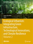 Simon Elias Bibri, Simon Elias Bibri, Bibri Simon Elias - Ecological Urbanism: Integrating Green Infrastructure, Technological Innovations, and Climate Resilience - Volume 2