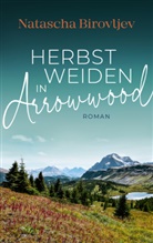 Natascha Birovljev, Natascha Birovljev, Natascha Birovljev - Herbstweiden in Arrowwood