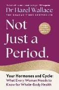 Hazel Wallace - Not Just a Period Your Hormones Cycle What Every Woman Needs to Know for Whole Body
