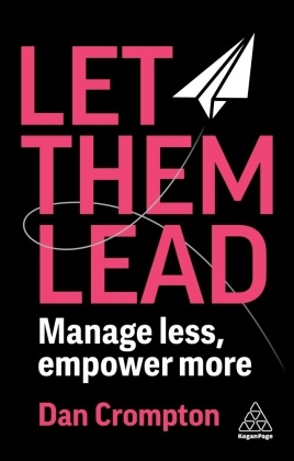 Dan Crompton, Crompton Dan - Let Them Lead Manage Less, Empower More