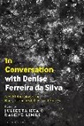 Abimbola Adelakun, Julietta Hua, Rashne Limki, Abimbola Adelakun, Toyin Falola, Julietta Hua... - In Conversation with Denise Ferreira da Silva
