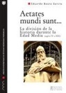 Eduardo Baura García - Aetates mundi sunt (siglos IV a XIII) : la división de la historia durante la Edad Media