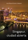 Jose Manuel Santos Vazquez - Singapur, ciudad abierta