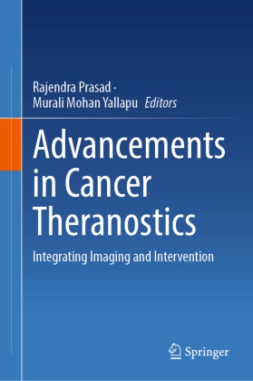 Mohan Yallapu, Murali Mohan Yallapu, Rajendra Prasad - Advancements in Cancer Theranostics - Integrating Imaging and Intervention