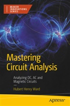 Hubert Henry Ward - Mastering Circuit Analysis