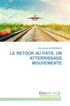 Eloi Jacquelin RAFIDIMANASA - LE RETOUR AU PAYS, UN ATTERRISSAGE MOUVEMENTE