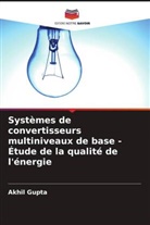Akhil Gupta - Systèmes de convertisseurs multiniveaux de base - Étude de la qualité de l'énergie