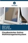 Adeen Ayub, Sumrish Hanif, Saba Saeed - Cloudbasiertes Online-Wahlmanagementsystem