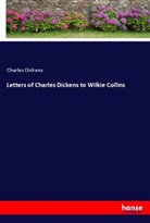 Charles Dickens - Letters of Charles Dickens to Wilkie Collins