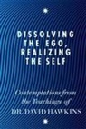David R. Hawkins - Dissolving the Ego, Realizing the Self