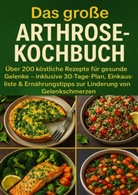 Eva Braun, Eva  Braun, Eva Braun - Das große Arthrose-Kochbuch über 200 köstliche Rezepte für gesunde Gelenke