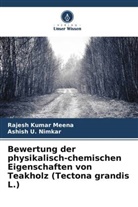 Rajesh Kumar Meena, Ashish U Nimkar, Ashish U. Nimkar - Bewertung der physikalisch-chemischen Eigenschaften von Teakholz (Tectona grandis L.)