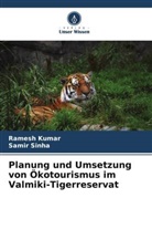 Ramesh Kumar, Samir Sinha - Planung und Umsetzung von Ökotourismus im Valmiki-Tigerreservat
