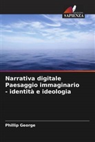 Phillip George - Narrativa digitale Paesaggio immaginario - identità e ideologia