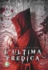 Alessia Francone - L' ultima predica. La prima indagine di Raniero da Albinea