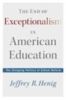 Jeffrey R. Henig - The End of Exceptionalism in American Education