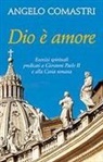 Angelo Comastri - Dio è amore. Esercizi spirituali predicati a Giovanni Paolo II e alla curia romana