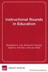 Elizabeth A City, Elizabeth A. City, Elizabeth A./ Elmore City, Richard Elmore, Richard F Elmore, Sarah Fiarman... - Instructional Rounds in Education