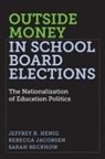 Jeffrey R. Henig, Rebecca Jacobsen, Sarah Reckhow - Outside Money in School Board Elections