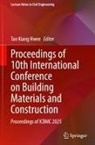 Tan Kiang Hwee - Proceedings of 10th International Conference on Building Materials and Construction