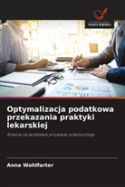 Anna Wohlfarter - Optymalizacja podatkowa przekazania praktyki lekarskiej