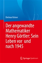 Dietmar Kröner - Der angewandte Mathematiker Henry Görtler: Sein Leben vor  und nach 1945