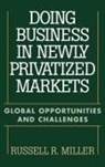 Russell R. Miller, Miller Russell - Doing Business in Newly Privatized Markets