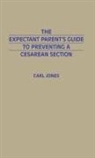 Carl Jones - The Expectant Parent's Guide to Preventing a Cesarean Section