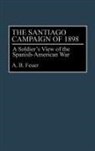 A. B. Feuer, Feuer A. B. - The Santiago Campaign of 1898