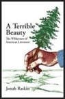 Jonah Raskin - A TERRIBLE BEAUTY The Wilderness of American Literature