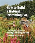 Wolfram Kircher, Kircher Wolfram, Andreas Thon, Thon Andreas - How to Build a Natural Swimming Pool