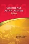 Malcolm Cook, Daljit Singh - Southeast Asian Affairs 2016