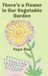 Papa Bee - There's a Flower in Our Vegetable Garden