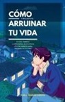 Pablo Morán García - Cómo arruinar tu vida y recuperarla