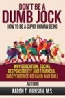 Aaron Johnson - DON'T BE A DUMB JOCK How To Be A Super Human Being