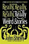 John Shirley - Really, Really, Really, Really Weird Stories