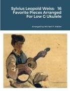 Michael Walker - Sylvius Leopold Weiss 16 Favorite Pieces Arranged For Low G Ukulele