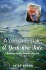 Peter Brown - A Yorkshire Dale. A Yorkshire Tale