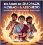 Christian Lowe - The Story of Shadrach, Meshach & Abednego