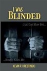 Kevin P Krestinski - I Was Blinded