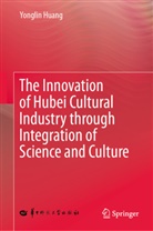 Yonglin Huang, Huang Yonglin - The Innovation of Hubei Cultural Industry through  Integration of Science and Culture