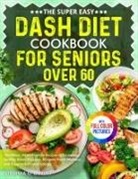 Virginia G. Landry - The Super Easy DASH Diet Cookbook for Seniors Over 60