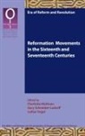 Charlotte Methuen, Gury Schneider-Ludorff, Lothar Vogel - Reformation Movements in the Sixteenth and Seventeenth Centuries
