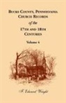 F. Edward Wright - Bucks County, Pennsylvania Church Records of the 17th and 18th Centuries, Volume 4