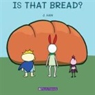 J. Han - IS THAT BREAD?